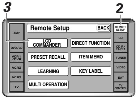 3 2 AMP Remote Setup BACK LCD COMMANDER DIRECT FUNCTION PRESET RECALL ITEM MEMO LEARNING KEY LABEL MULTI OPERATION DVD/LD VCR1 /DVR VCR2 VCR3 TV REMOTE SETUP CD CD-R/ TAPE1 TUNER VIDEO SAT TV CONTROL