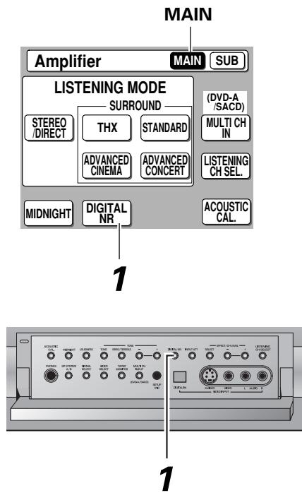 MAIN Amplifier MAIN SUB LISTENING MODE SURROUND STEREO/DIRECT THX STANDARD ADVANCED CINEMA ADVANCED CONCERT (MIDNIGHT) DIGITAL NR (DVD-A/SACD) MULTI CH IN LISTENING CH SEL. ACOUSTIC CAL. 1 1