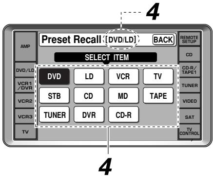 Preset Recall (DVD/LD) BACK SELECT ITEM AMP DVD/LD VCR1/DVR VCR2 VCR3 TV DVD LD VCR TV STB CD MD TAPE TUNER DVR CD-R 4 REMOTE SETUP CD CD-R/TAPE1 TUNER VIDEO SAT TV CONTROL