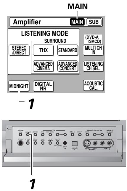 MAIN Amplifier MAIN SUB LISTENING MODE SURROUND STEREO /DIRECT THX STANDARD ADVANCED CINEMA ADVANCED CONCERT (DVD-A /SACD) MULTI CH IN LISTENING CH SEL. MIDNIGHT DIGITAL NR ACOUSTIC CAL. 1 1
