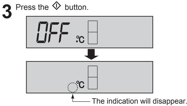 3 Press the ◇ button. OFF °C ↓ °C The indication will disappear.