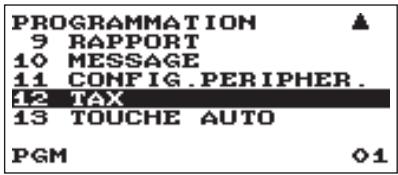 PROGRAMMATION 9 RAPPORT 10 MESSAGE 11 CONFIG .PERIPHER . 12 TAX 13 TOUCHE AUTO PGM 01