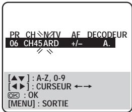 PR CH\NATV AF DECODEUR 06 CH45 ARD +/- A. [▲▼] : A-Z, 0-9 ◀◀▶ : CURSEUR ←→ OK : OK [MENU] : SORTIE