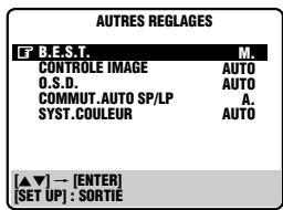 AUTRES REGLAGES B.E.S.T. CONTROLE IMAGE AUTO O.S.D. AUTO COMMUT.AUTO SP/LP A. SYST.COULEUR AUTO [▲▼] → [ENTER] [SET UP] : SORTIE