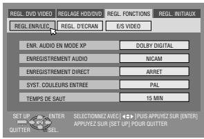REGL. DVD VIDEO REGL. DVID REGL. ENV/LEG REGL. D'ECAN E/S VIDEO ENR. AUDIO EN MODE XP DOLBY DIGITAL ENREGISTREMENT AUDIO NICAM ENREGISTREMENT DIRECT ARRET SYST. COULEURS ENTREE PAL TEMPS DE SAUT 15 MIN SET UP ENTER SELECTIONZ AVEC (◆) [PUS APPYEZ SUR (ENTER) QUITER SELL] APPYEZ SUR (SET UP) POUR QUITTER