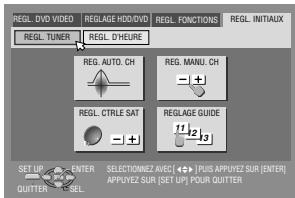 REGL. DVD VIDEO REGLAGE HDD/DVD REGL. FUNCTIONS REGL. INITIALUX REGL. TUNER REGL. DYHEURE REG. AUTO. CH REG. MANU. CH REG. CTRL SAT REGLAGE GUIDE SET UP ENTER SELECTION/NEZ AVEC (→) [PLUS APPUYEZ SUR (ENTER)] APPLYEZ SUR (SET UP) POUR QUTTER QUITTER SEL. SET UP ENTER SELECTION/NEZ AVEC (→) [PLUS APPUYEZ SUR (ENTER)] APPLYEZ SUR (SET UP) POUR QUTTER