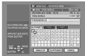 MONTAGE - MODIFIER NOM 0202 FISH WORLD 1 64 MIN 25/12/04 JEU 10.00 - 10.15 PR. 3 O FROG WORLD (MOBID) XP FROG WORLD SELECTONIEZ AEXT 4+ PUS APPLYZ SUB [EHT] APPLYZ SUR [EDIT] POUR QUITTER ALPHABET SYMBOL SYMBOL 1 2 3 4 5 6 7 8 9 10 11 12 13 14 15 16 17 18 19 20 21 22 23 24 25 26 27 28 29 30 31 32 33 34 35 36 37 38 39 40 41 42 43 44 45 46 47 48 49 50 51 52 53 54 55 56 57 58 59 60 61 62 63 64 65 66 67 68 69 70 EDIT ENTER QUITTER ANNULER SUPPRIMER ENREG.