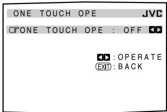 ONE TOUCH OPE JVC ONE TOUCH OPE : OFF ▶: OPERATE EXIT: BACK