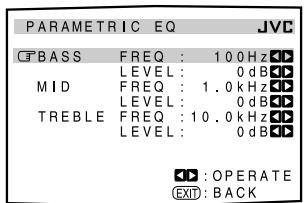 PARAMETRIC EQ JVD CFBASS FREQ : 10.0Hz LEVEL : 0dB MID FREQ : 1.0kHz LEVEL : 0dB TREBLE FREQ : 10.0kHz LEVEL : 0dB ◆: OPERATE ●EXIT: BACK