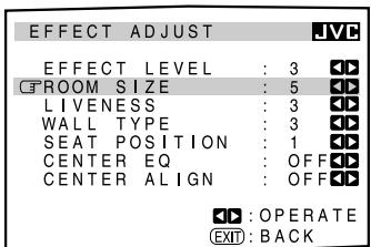 EFFECT ADJUST EFFECT LEVEL : 3 C FROOM SIZE : 5 LIVENESS : 3 WALL TYPE : 3 SEAT POSITION : 1 CENTER EQ : OFF CENTER ALIGN : OFF OPERATE EXIT: BACK