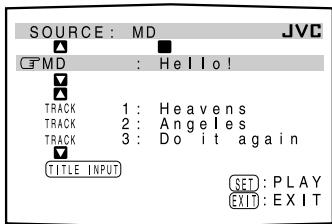 SOURCE : MD JVC MD : Hello! TRACK 1: Heavens TRACK 2: Angeles TRACK 3: Do it again TITLE INPUT SET : PLAY EXIT : EXIT