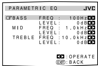 PARAMETRIC EQ JVC CBASS FREQ : 100Hz LEVEL : 0dB MID FREQ : 1.0kHz LEVEL : 0dB TREBLE FREQ : 10.0kHz LEVEL : 0dB ▲: OPERATE EXIT: BACK
