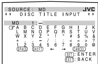 SOURCE : MD x x DISC TITLE INPUT x x MD 1 :— A B C D E F G H I J K L M N O P Q R S T U V W X Y Z ! " # $ % & + - / : < = > ? 1 2 3 4 5 6 7 8 9 0 @ SPACE SHIFT → CANCEL SET : ENTER EXIT : BACK