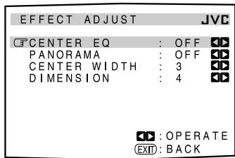 EFFECT ADJUST JVC CENTER EQ : OFF PANORAMA : OFF CENTER WIDTH : 3 DIMENSION : 4 OPERATE EXIT : BACK