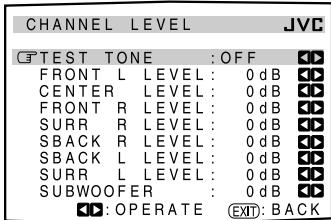CHANNEL LEVEL JVC TEST TONE : OFF FRONT L LEVEL: 0 dB CENTER LEVEL: 0 dB FRONT R LEVEL: 0 dB SURR R LEVEL: 0 dB SBACK R LEVEL: 0 dB SBACK L LEVEL: 0 dB SURR L LEVEL: 0 dB SUBWOOFER : 0 dB OK: OPERATE EXT: BACK