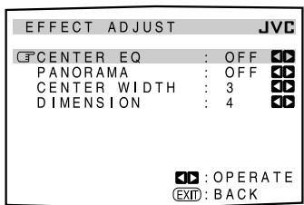 EFFECT ADJUST JVC CENTER EQ : OFF PANorama : OFF CENTER WIDTH : 3 DIMENSION : 4 OPERATE EXIT : BACK