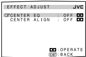 EFFECT ADJUST JVC CENTER EQ : OFF CENTER ALIGN : OFF OPERATE EXIT: BACK