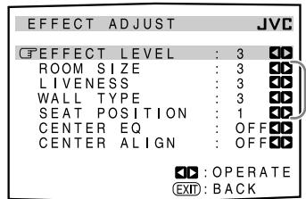 EFFECT ADJUST JVC C EFFECT LEVEL : 3 ROOM SIZE : 3 LIVENESS : 3 WALL TYPE : 3 SEAT POSITION : 1 CENTER EQ : OFF CENTER ALIGN : OFF : OPERATE EXIT: BACK