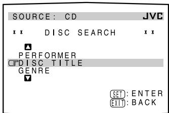 SOURCE: CD JVC x x DISC SEARCH x x ▲ PERFORMER CFDISC TITLE GENRE SET: ENTER EXIT: BACK