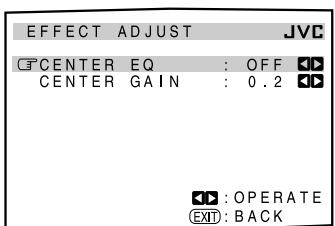 EFFECT ADJUST JVC CENTER EQ : OFF CENTER GAIN : 0.2 : OPERATE EXIT : BACK
