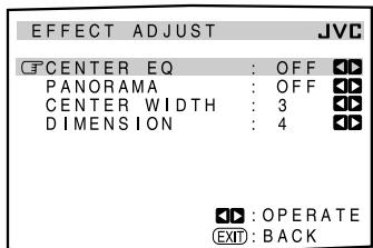 EFFECT ADJUST JVC CENTER EQ : OFF PANorama : OFF CENTER WIDTH : 3 DIMENSION : 4 OPERATE EXIT: BACK