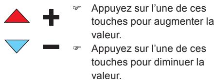 Appuyez sur l'une de ces touches pour augmenter la valeur. Appuyez sur l'une de ces touches pour diminuer la valeur.