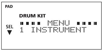 PAD DRUM KIT SEL ■ ■ ■ ■ MENU ■ ■ ■ ■ ▼ 1 INSTRUMENT