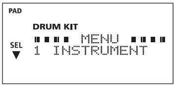 PAD DRUM KIT SEL ■ ■ ■ ■ MENU ■ ■ ■ ■ ▼ 1 INSTRUMENT