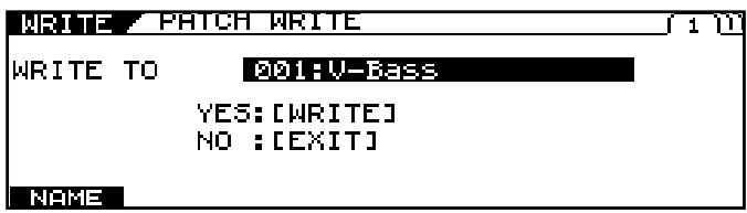 WRITE / PATCH WRITE WRITE TO 201:V-Bass YES:[WRITE] NO :[EXIT] NAME