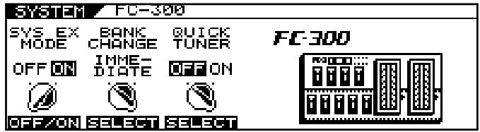 SYSTEM FC-300 SYS EX BANK QUICK MODE CHANGE TUNER OFF ON IMME- OFF ON DIATE OFF ON OFF/ON SELECT SELECT FC-300