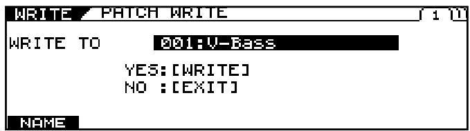 WRITE / PATCH WRITE WRITE TO 201:V-Bass YES:[WRITE] NO :[EXIT] NAME