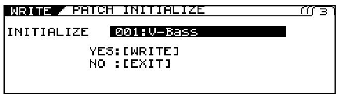 WRITE / PATCH INITIALIZE INITIALIZE 001: V-Bass YES: [WRITE] NO : [EXIT]