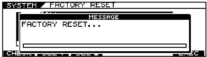SYSTEM / FACTORY RESET MESSAGE FACTORY RESET... CHECK SEE SEE EXEC