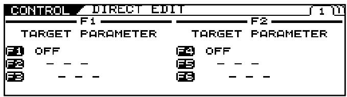 CONTROL DIRECT EDIT F1 F2 TARGET PARAMETER TARGET PARAMETER F1 OFF F4 OFF F2 -- -- F3 -- -- F4 -- -- F5 -- -- F6 -- --