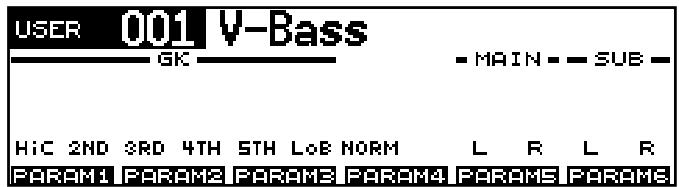 USER 001 V-Bass GK MAIN - SUB - HiC 2ND 3RD 4TH 5TH LoE NORM L R L R PARAM1 PARAM2 PARAM3 PARAM4 PARAM5 PARAM6