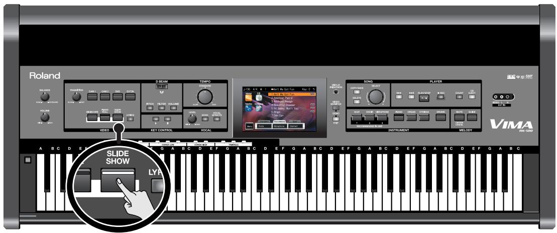 ROLAND VIMA RK-500 - Appuyez sur le bouton [SLIDE SHOW] pour l'allumer. - 1