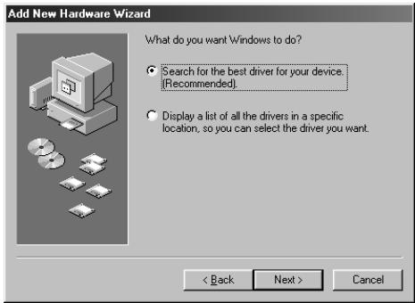 Add New Hardware Wizard What do you want Windows to do? • Search for the best driver for your device. [Recommended]. • Display a list of all the drivers in a specific location, so you can select the driver you want. < Back Next > Cancel