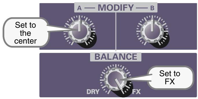 A — MODIFY — B Set to the center BALANCE Set to FX DRY FX
