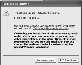 Hardware Installation The software you are installing this hardware. EDIROL UM-1 USB Driver has not passed Windows Logo testing to verify its compatibility with Windows XP (if we use this testing is important.) Continuing your installation of this software may impair or destabilize the correct operation of your system either immediately or in the future. Microsoft strongly recommends that you stop this installation now and contact the hardware vendor for software that has passed Windows Logo testing. Continue Anyway STOP Installation