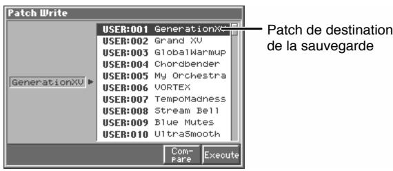 Patch Write USER:001 GenerationXV USER:002 Grand XV USER:003 GlobalWarmup USER:004 Chordbender USER:005 My Orchestra USER:006 VORTEX USER:007 TempoMadness USER:008 Stream Bell USER:009 Blue Mutes USER:010 UltraSmooth GenerationXV Patch de destination de la sauvegarde Com- Pare Execute
