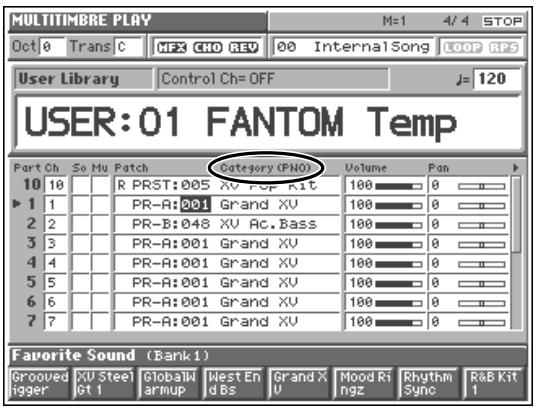 MULTITIMBRE PLAY Oct 0 Trans C MFX CHO REV 00 Internal Song LOOP RPS User Library Control Ch= OFF J= 120 USER:01 FANTOM Temp Part Ch So Mu Patch Category (PNO) Volume Fan 10 10 R PRST:005 XV Pop Kit 100 0 1 1 PR-A:001 Grand XU 100 0 2 2 PR-B:048 XV Ac.Bass 100 0 3 3 PR-A:001 Grand XU 100 0 4 4 PR-A:001 Grand XV 100 0 5 5 PR-A:001 Grand XV 100 0 6 6 PR-A:001 Grand XV 100 0 7 7 PR-A:001 Grand XV 100 0 Favorite Sound (Bank1) Grooved Gigger XU Steel Gt 1 Globali armup Nest En d Bs Grand X U Mood Ri ngz Rhythm Sync RaB Kit 1