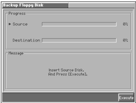 Backup Floppy Disk Progress ► Source 0% Destination 0% Message Insert Source Disk. And Press [Execute]. Execute