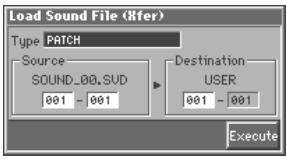 Load Sound File (Xfer) Type: PATCH Source SOUND_00.SUD 001 - 001 Destination USER 001 - 001 Execute