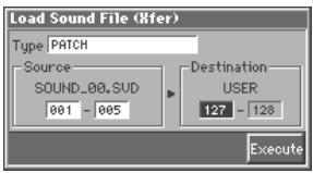 Load Sound File (Xfer) Type: PATCH Source: SOUND_00.SUD 001 - 005 Destination USER 127 - 128 Execute