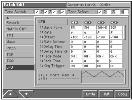 Patch Edit GenerationXU (CMB) Tone Switch 1 2 3 4 Reverb Matrix Ctrl TMT Wave Pitch TUF TUR LFO 1:Wave Form TRI SIN RAW-D SQR 1:Rate 0 F 1:Offset +100 -100 +100 +100 1:Rate Detune 0 0 0 0 1:Delay Time 0 0 0 0 1:Delay Time KF 0 0 0 0 1:Fade Mode ON < ON < ON < ON < 1:Fade Time 0 0 0 0 1:Key Trigger ON ON ON ON 1(L) Soft Pad A 1(R) ---- Write Init Copy