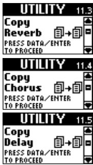 UTILITY 11.3 Copy Reverb → PRESS DATA/ENTER TO PROCEED UTILITY 11.4 Copy Chorus → PRESS DATA/ENTER TO PROCEED UTILITY 11.5 Copy Delay → PRESS DATA/ENTER TO PROCEED