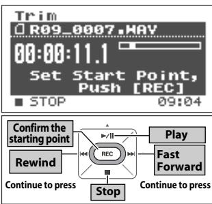 Trim R09_0007.HAV 00:00:11.1 Set Start Point, Push [REC] ■ STOP 09:04 Confirm the starting point Rewind Continue to press REC Stop Play Fast Forward Continue to press
