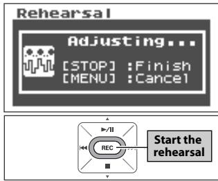 Rehearsal Adjusting... [STOP] :Finish [MENU] :Cancel Start the rehearsal