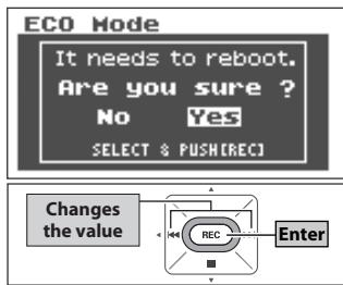 ECO Mode It needs to reboot. Are you sure ? No Yes SELECT & PUSH(REC) Changes the value REC Enter