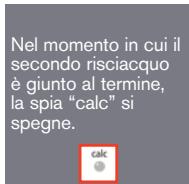 Nel momento in cui il secondo risciacquo è giunto al termine, la spia "calc" si spegne.